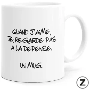 quand j'aime je regarde pas à la dépense, ziggymug.fr mug pas cher, mug humour, mug famille, tasse originale, mug rigolo, tasse pas cher, mug original
