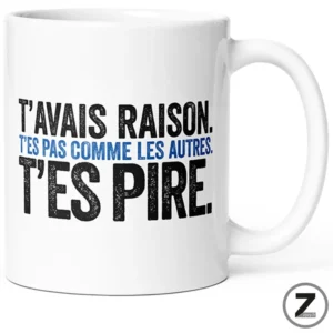 Mug humour T'AVAIS RAISON, T'ES PIRE