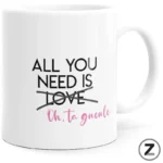 Mug All You Need blanc avec message « All you need is love… Oh, ta gueule ! »