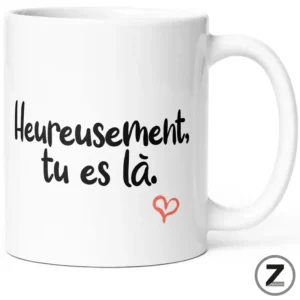 Mug HEUREUSEMENT, TU ES LÀ