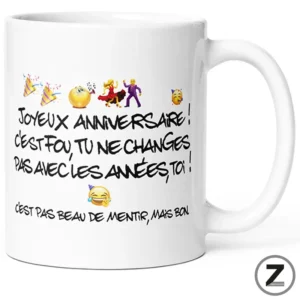 Mug humour ANNIVERSAIRE TU NE CHANGES PAS