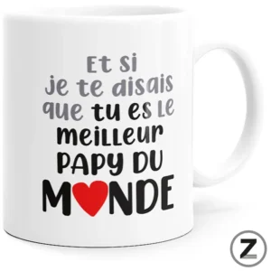 Mug ET SI JE TE DISAIS, MEILLEUR PAPY DU MONDE