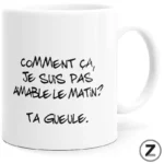 White mug with black handwritten French joke: 'Comment ça, je suis pas aimable le matin? Ta gueule.' with a small Z watermark.