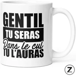 Mug GENTIL TU SERAS, DANS LE CUL TU L'AURAS