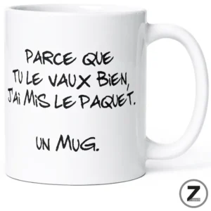 Mug humour PARCE QUE TU LE VAUX BIEN