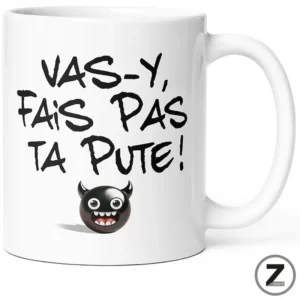 Mug humour VAS-Y, FAIS PAS TA PUTE
