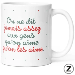 Mug On ne dit jamais assez blanc avec message « On ne dit jamais assez aux gens qu'on aime qu'on les aime. »