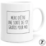 Mug psy gratos blanc avec message « Merci d'être une sorte de psy gratos pour moi. »