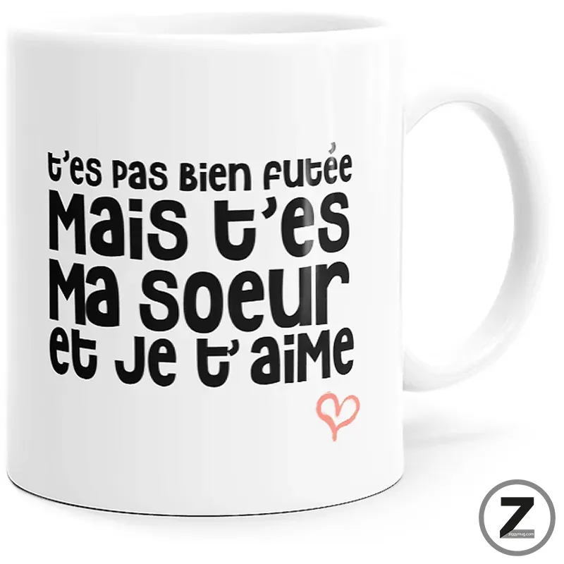 White mug featuring bold French text: “t'es pas bien foutée / Mais c'est ma soeur / et je t'aime” with a small pink heart doodle.