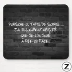 Tapis de souris humour Porsche, tapis anti dérapant, pile ou face, message humour, idée cadeau marrant