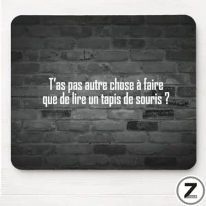 Tapis de souris T'AS PAS AUTRE CHOSE À FAIRE